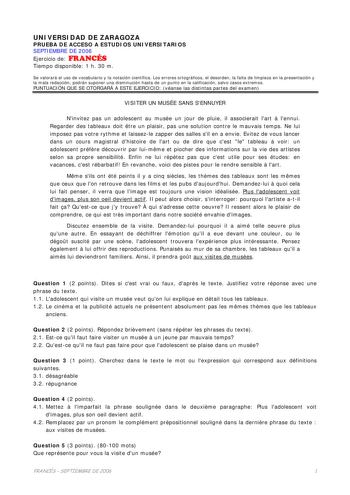 UNIVERSIDAD DE ZARAGOZA PRUEBA DE ACCESO A ESTUDIOS UNIVERSITARIOS SEPTIEMBRE DE 2006 Ejercicio de FRANCÉS Tiempo disponible 1 h 30 m Se valorará el uso de vocabulario y la notación científica Los errores ortográficos el desorden la falta de limpieza en la presentación y la mala redacción podrán suponer una disminución hasta de un punto en la calificación salvo casos extremos PUNTUACIÓN QUE SE OTORGARÁ A ESTE EJERCICIO véanse las distintas partes del examen VISITER UN MUSÉE SANS SENNUYER Ninvit…