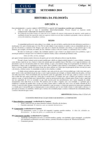 CiUG COMI IÓ INTERUNIVER ITARIA DE GALI IA PAU SETEMBRO 2010 Código 04 HISTORIA DA FILOSOFÍA OPCIÓN A L e a a t e n t a m e n t e o seguinte e texto de ARISTÓTELES e a p a r t i r d e l responda as cuestións que se formulan  Teña en conta que se trata de c u e s t i ó n s i n t e r r e l a c i o n a d a s  Procure integrar as respostas nunha composición redactada de maneira unitaria  Na avaliación da proba teranse en conta non só os contidos do exposto coñecemento da materia senón tamén as cual…