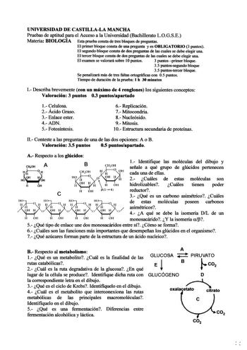 UNIVERSIDAD DE CASTILLALA MANCHA Pruebas de aptitud para el Acceso a la Universidad Bachillerato LOGSE Materia BIOLOGÍA Esta prueba consta de tres bloques de preguntas El primer bloque consta de una pregunta y es OBLIGATORIO 3 puntos El segundo bloque consta de dos preguntas de las cuales se debe elegir una El tercer bloque consta de dos preguntas de las cuales se debe elegir una El examen se valorará sobre IOpuntos 3 puntos primer bloque 35 puntossegundo bloque 35 puntostercer bloque Se penafa…