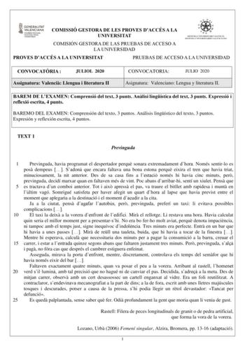 COMISSIÓ GESTORA DE LES PROVES DACCÉS A LA UNIVERSITAT COMISIÓN GESTORA DE LAS PRUEBAS DE ACCESO A LA UNIVERSIDAD PROVES DACCÉS A LA UNIVERSITAT PRUEBAS DE ACCESO A LA UNIVERSIDAD CONVOCATRIA  JULIOL 2020 Assignatura Valenci Llengua i literatura II CONVOCATORIA JULIO 2020 Asignatura Valenciano Lengua y literatura II BAREM DE LEXAMEN Comprensió del text 3 punts Anlisi lingística del text 3 punts Expressió i reflexió escrita 4 punts BAREMO DEL EXAMEN Comprensión del texto 3 puntos Análisis lingís…