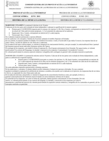 GENERALITAT  VALENCIANA CONSELLERIA DEDUCACIÓ COMISSIÓ GESTORA DE LES PROVES DACCÉS A LA UNIVERSITAT COM ISIÓN GESTORA DELASPRUEBASDEACCESO A LA UNIVERSIDAD ooe   7 In  SISTEU UNIVERSITARI VALENCIÁ SISTEMA I JNIVERSITARIO VALENCIANO PROVES DACCÉS A LA UNIVERSITAT CONVOCATRIA JUNY 2011 PRUEBAS DE ACCESO A LA UNIVERSIDAD CONVOCATORIA JUNIO 2011 HISTRIA DE LA MÚSICA I LA DANSA HISTORIA DELA M ÚSICA Y LA DANZA BAREM DE LEXAMENLapuntuaciómximaésde10punts Cadascunadelestrespartsseravaluadadeformainde…