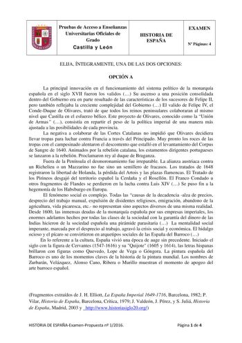 Pruebas de Acceso a Enseñanzas Universitarias Oficiales de Grado Castilla y León HISTORIA DE ESPAÑA EXAMEN N Páginas 4 ELIJA ÍNTEGRAMENTE UNA DE LAS DOS OPCIONES OPCIÓN A La principal innovación en el funcionamiento del sistema político de la monarquía española en el siglo XVII fueron los validos  Su ascenso a una posición consolidada dentro del Gobierno era en parte resultado de las características de los sucesores de Felipe II pero también reflejaba la creciente complejidad del Gobierno  El v…