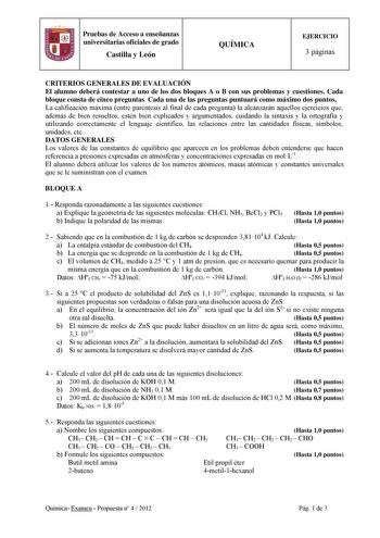 Pruebas de Acceso a enseñanzas universitarias oficiales de grado Castilla y León QUÍMICA EJERCICIO 3 páginas CRITERIOS GENERALES DE EVALUACIÓN El alumno deberá contestar a uno de los dos bloques A o B con sus problemas y cuestiones Cada bloque consta de cinco preguntas Cada una de las preguntas puntuará como máximo dos puntos La calificación máxima entre paréntesis al final de cada pregunta la alcanzarán aquellos ejercicios que además de bien resueltos estén bien explicados y argumentados cuida…