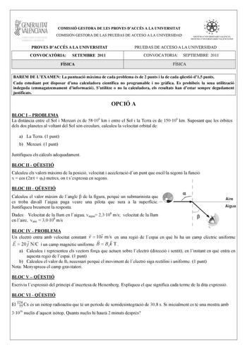 1GENERALITAT  VALENCIANA MACIO I OCUPACIO COMISSIÓ GESTORA DE LES PROVES DACCÉS A LA UNIVERSITAT COMISIÓN GESTORA DE LAS PRUEBAS DE ACCESO A LA UNIVERSIDAD e    I 11  S ISTEMA UNIVERSITARI VALENCIÁ S ISTEMA UNIVERSITARIO VAL ENCIANO PROVES DACCÉS A LA UNIVERSITAT PRUEBAS DE ACCESO A LA UNIVERSIDAD CONVOCATRIA SETEMBRE 2011 CONVOCATORIA SEPTIEMBRE 2011 FÍSICA FÍSICA BAREM DE LEXAMEN La puntuació mxima de cada problema és de 2 punts i la de cada qestió d15 punts Cada estudiant pot disposar duna c…