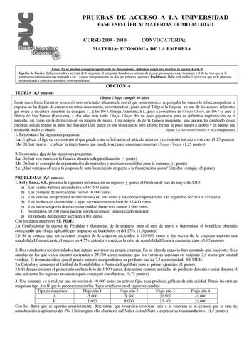 PRUEBAS DE ACCESO A LA U IVERSIDAD FASE ESPECÍFICA MATERIAS DE MODALIDAD CURSO 2009  2010 CO VOCATORIA MATERIA ECO OMÍA DE LA EMPRESA Aviso o se pueden escoger preguntas de las dos opciones debiendo elegir una de ellas la opción A o la B Opción A Teoría Debe responder a un total de 4 preguntas 2 preguntas basadas en artículo de prensa que aparece en el recuadro y 2 de las tres que se le plantean a continuación no responda a las 3 ya que sólo puntuarán las dos que primero conteste Problemas Debe…