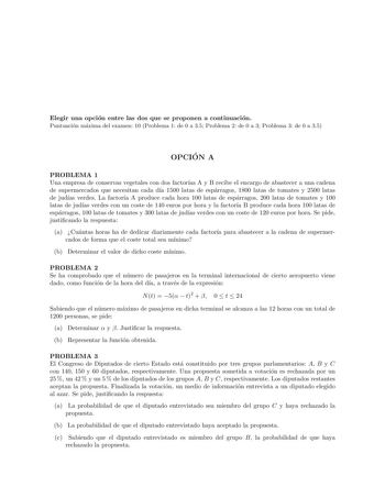 Elegir una opcion entre las dos que se proponen a continuacion Puntuacion maxima del examen 10 Problema 1 de 0 a 35 Problema 2 de 0 a 3 Problema 3 de 0 a 35 OPCIO N A PROBLEMA 1 Una empresa de conservas vegetales con dos factoras A y B recibe el encargo de abastecer a una cadena de supermercados que necesitan cada da 1500 latas de esparragos 1800 latas de tomates y 2500 latas de judas verdes La factora A produce cada hora 100 latas de esparragos 200 latas de tomates y 100 latas de judas verdes …