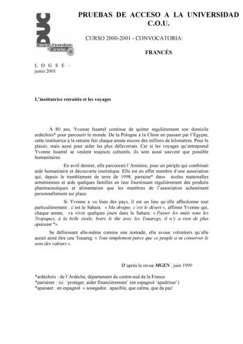 PRUEBAS DE ACCESO A LA UNIVERSIDAD COU CURSO 20002001  CONVOCATORIA FRANCÉS LOGSE junio 2001 Linstitutrice retraitée et les voyages  80 ans Yvonne Issartel continue de quitter régulirement son domicile ardéchois pour parcourir le monde De la Pologne  la Chine en passant par lÉgypte cette institutrice  la retraite fait chaque année encore des milliers de kilomtres Pour le plaisir mais aussi pour aider les plus défavorisés Car si les voyages quentreprend Yvonne Issartel se veulent toujours cultur…