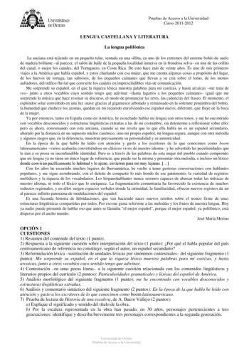 tk  UNIVERSlDAD DEVIEDO Pruebas de Acceso a la Universidad Curso 20112012 LENGUA CASTELLANA Y LITERATURA La lengua polifónica La anciana está tejiendo en un pequeño telar sentada en una sillita en uno de los extremos del enorme bohío de suelo de madera brillante al parecer el salón de baile de la pequeña localidad inmersa en la frondosa selva en una de las orillas del canal o mejor los canales del Tortuguero en Costa Rica De esto hace más de veinte años Es uno de mis primeros viajes a la Améric…