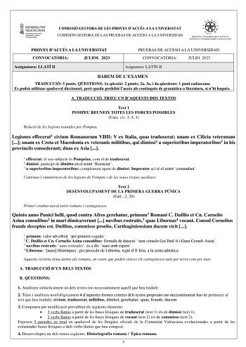 COMISSIÓ GESTORA DE LES PROVES DACCÉS A LA UNIVERSITAT COMISIÓN GESTORA DE LAS PRUEBAS DE ACCESO A LA UNIVERSIDAD PROVES DACCÉS A LA UNIVERSITAT CONVOCATRIA JULIOL 2023 Assignatura LLATÍ II PRUEBAS DE ACCESO A LA UNIVERSIDAD CONVOCATORIA JULIO 2023 Asignatura LATÍN II BAREM DE LEXAMEN TRADUCCIÓ 5 punts QESTIONS 1a qestió 2 punts 2a 3a i 4a qestions 1 punt cadascuna Es podr utilitzar qualsevol diccionari per queda prohibit laccés als continguts de gramtica o literatura si nhi hagués A TRADUCCIÓ …