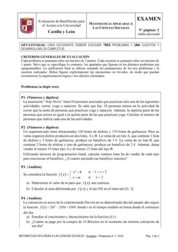 Evaluación de Bachillerato para el Acceso a la Universidad Castilla y León MATEMÁTICAS APLICADAS A LAS CIENCIAS SOCIALES EXAMEN N páginas 2 tabla adicional OPTATIVIDAD CADA ESTUDIANTE DEBERÁ ESCOGER TRES PROBLEMAS Y UNA CUESTIÓN Y DESARROLLARLOS COMPLETOS CRITERIOS GENERALES DE EVALUACIÓN Cada problema se puntuará sobre un máximo de 3 puntos Cada cuestión se puntuará sobre un máximo de 1 punto Salvo que se especifique lo contrario los apartados que figuran en los distintos problemas son equipun…