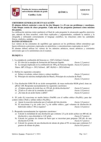 Pruebas de Acceso a enseñanzas universitarias oficiales de grado Castilla y León QUÍMICA EJERCICIO 3 páginas CRITERIOS GENERALES DE EVALUACIÓN El alumno deberá contestar a uno de los dos bloques A o B con sus problemas y cuestiones Cada bloque consta de cinco preguntas Cada una de las preguntas puntuará como máximo dos puntos La calificación máxima entre paréntesis al final de cada pregunta la alcanzarán aquellos ejercicios que además de bien resueltos estén bien explicados y argumentados cuida…