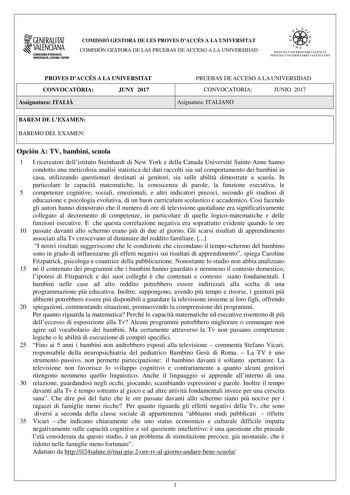 1GENERALITAT  VALENCIANA CONSILLERIADIDUCACIÓ INVESTIGACIO CULTURA I ESlCIT COMISSIÓ GESTORA DE LES PROVES DACCÉS A LA UNIVERSITAT COMISIÓN GESTORA DE LAS PRUEBAS DE ACCESO A LA UNIVERSIDAD e   11  SISTEJiL UNIVERSITARI VALElCIA SISTEIA t NIVlRS1rHIO VALllCIA10 PROVES DACCÉS A LA UNIVERSITAT CONVOCATRIA JUNY 2017 Assignatura ITALI PRUEBAS DE ACCESO A LA UNIVERSIDAD CONVOCATORIA JUNIO 2017 Asignatura ITALIANO BAREM DE LEXAMEN BAREMO DEL EXAMEN Opción A TV bambini scuola 1 I ricercatori dellistit…