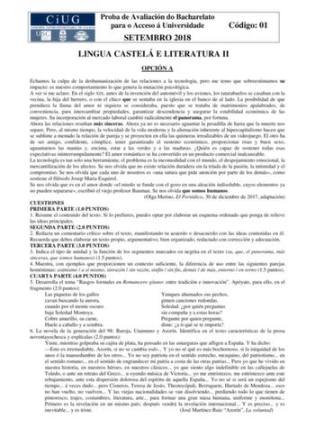 Proba de Avaliación do Bacharelato para o Acceso á Universidade SETEMBRO 2018 Código 01 LINGUA CASTELÁ E LITERATURA II OPCIÓN A Echamos la culpa de la deshumanización de las relaciones a la tecnología pero me temo que sobreestimamos su impacto es nuestro comportamiento lo que genera la mutación psicológica A ver si me aclaro En el siglo XIX antes de la invención del automóvil y los aviones los tatarabuelos se casaban con la vecina la hija del herrero o con el chico que se sentaba en la iglesia …