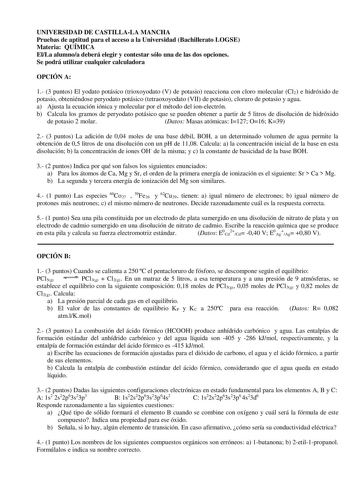 UNIVERSIDAD DE CASTILLALA MANCHA Pruebas de aptitud para el acceso a la Universidad Bachillerato LOGSE Materia QUÍMICA ElLa alumnoa deberá elegir y contestar sólo una de las dos opciones Se podrá utilizar cualquier calculadora OPCIÓN A 1 3 puntos El yodato potásico trioxoyodato V de potasio reacciona con cloro molecular Cl2 e hidróxido de potasio obteniéndose peryodato potásico tetraoxoyodato VII de potasio cloruro de potasio y agua a Ajusta la ecuación iónica y molecular por el método del ione…