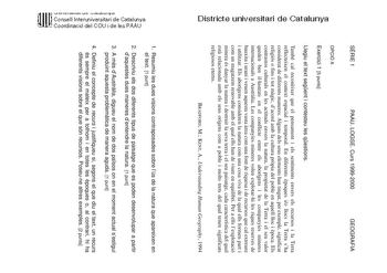 Districte universitari de Catalunya SRIE 1 PAAU LOGSE Curs 19992000 GEOGRAFIA OPCIÓ A Exercici 1 5 punts Llegiu el text segent i contesteu les qestions També cal reconixer que el pensament i els sentiments envers els recursos i la Terra reflecteixen el context espacial i temporal En diferents poques io llocs la Terra sha considerat de diferents maneres Alguns dels seus elements han tingut per exemple significat religiós o fins i tot mgic dacord amb la cultura prpia del poble en aquell lloc i po…