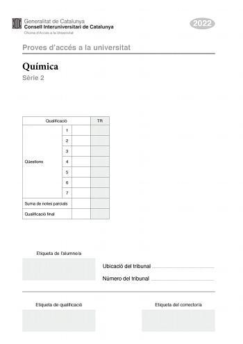 Proves daccés a la universitat Química Srie 2 2022 Qualificació TR 1 2 3 Qestions 4 5 6 7 Suma de notes parcials Qualificació final Etiqueta de lalumnea Ubicació del tribunal  Número del tribunal  Etiqueta de qualificació Etiqueta del correctora Responeu a QUATRE de les set qestions segents En el cas que respongueu a més qestions només es valoraran les quatre primeres Cada qestió val 25 punts 1 La majoria de les reaccions químiques són el resultat de diverses etapes Per a determinar lequació de…