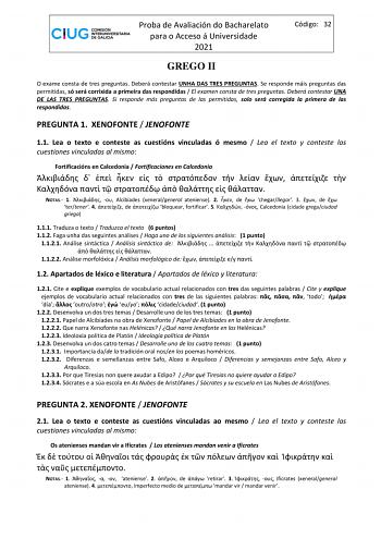 Proba de Avaliación do Bacharelato para o Acceso á Universidade 2021 Código 32 GREGO II O exame consta de tres preguntas Deberá contestar UNHA DAS TRES PREGUNTAS Se responde máis preguntas das permitidas só será corrixida a primeira das respondidas  El examen consta de tres preguntas Deberá contestar UNA DE LAS TRES PREGUNTAS Si responde más preguntas de las permitidas solo será corregida la primera de las respondidas PREGUNTA 1 XENOFONTE  JENOFONTE 11 Lea o texto e conteste as cuestións vincul…