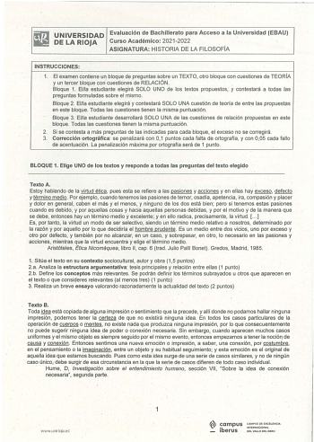 UNIVERSIDAD Evaluación de Bachillerato para Acceso a la Universidad EBAU DE LA RIOJA Curso Académico 20212022 ASIGNATURAHISTORIA DE LA FILOSOFÍA INSTRUCCIONES 1 El examen contiene un bloque de preguntas sobre un TEXTO otro bloque con cuestiones de TEORÍA y un tercer bloque con cuestiones cle RELACIÓN  Bloque 1 Ella estudiante elegirá SOLÓ UNO de los textos propuestos y contestará a todas las preguntas formuladas sobre el mismo  Bloque 2 Ella estudiante elegirá y contestará SOLO UNA cuestión de …