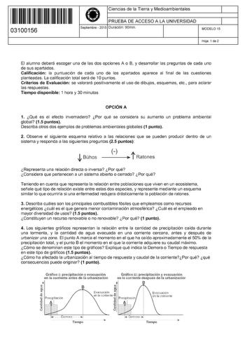 11 1111 1 111 111 111 11 11 03100156  Ciencias de la Tierra y Medioambientales PRUEBA DE ACCESO A LA UNIVERSIDAD Septiembre  2015 Duración 90min 1 1 MODELO 15 Hoja 1 de 2 El alumno deberá escoger una de las dos opciones A o B y desarrollar las preguntas de cada uno de sus apartados Calificación la puntuación de cada uno de los apartados aparece al final de las cuestiones planteadas La calificación total será de 1Opuntos Criterios de Evaluación se valorará positivamente el uso de dibujos esquema…