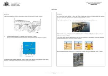 OPCIÓN A 1 Reconstruye la historia geológica que se deduce a partir del corte geológico adjunto 1punto Prueba de evaluación de Bachillerato para el acceso a la Universidad EBAU Curso 20172018 GEOLOGÍA OPCIÓN A 4 La fotografía inferior muestra el paisaje del litoral occidental de Asturias Descríbelo e indica qué procesos geológicos intervienen y han intervenido en el pasado en el modelado 2 puntos 5 Consideras que el nivel del mar se está elevando actualmente razona la respuesta 05 puntos 2 a Ex…