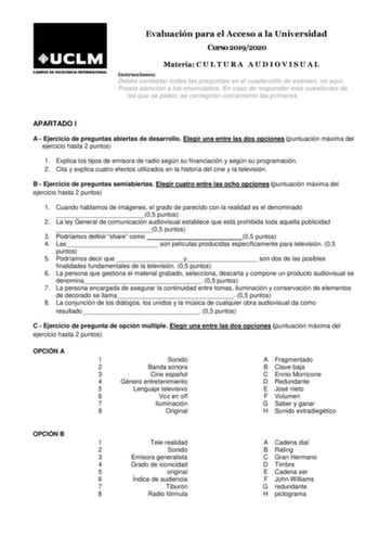 Evaluación para el Acceso a la Universidad Curso 20192020 Materia C U L T U R A A U D I O V I S U A L Instrucciones Debes contestar todas las preguntas en el cuadernillo de examen no aquí Presta atención a los enunciados En caso de responder más cuestiones de las que se piden se corregirán únicamente las primeras APARTADO I A  Ejercicio de preguntas abiertas de desarrollo Elegir una entre las dos opciones puntuación máxima del ejercicio hasta 2 puntos 1 Explica los tipos de emisora de radio seg…