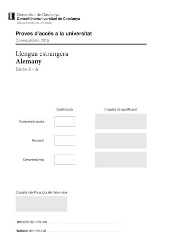 M Generalitat de Catalunya W Consell lnteruniversitari de Catalunya Oficina dAccés a la Universitat Proves daccés a la universitat Convocatria 2015 Llengua estrangera Alemany Srie 5  A Comprensió escrita Qualificació Redacció Comprensió oral Etiqueta de qualificació Etiqueta identificadora de lalumnea Ubicació del tribunal  Número del tribunal  MENSCH RGERE DICH NICHT Bunte Spielfiguren ein Brett ein Wrfel und eine einfache Spielidee das ist Mensch rgere dich nicht Josef Friedrich Schmidt hat s…