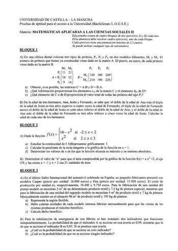 UNIVERSIDAD DE CASTILLA  LA MANCHA Pruebas de aptitud para el acceso a la Universidad Bachillerato LOGSE Materia MATEMÁTICAS APLICADAS A LAS CIENCIAS SOCIALES 11 Esta prueba consta de cuatro bloques de dos ejercicios A y B cada uno Ella alumnoa debe resolver cuatro ejercicios uno de cada bloque Cada ejercicio tiene una puntuación máxima de 2 5 puntos Se puede utilizar cualquier tipo de calculadora BLOQUE 1 A En una clínica dental colocan tres tipos de prótesis P1 P2 y P3 en dos modelos diferent…