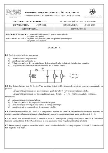 GENERALITAT VALENCIANA CONSELLIRIA OEDUCACIÓ CULTURA 1 SPORT COMISSIÓ GESTORA DE LES PROVES DACCÉS A LA UNIVERSITAT COMISIÓN GESTORA DE LAS PRUEBAS DE ACCESO A LA UNIVERSIDAD   n   S IST EMA UNIVERS ITA RI VAL ENCIÁ SIST EMA UN IVERSITARIO VAL ENCIANO PROVES DACCÉS A LA UNIVERSITAT CONVOCATRIA JUNY 2013 ELECTROTCNIA PRUEBAS DE ACCESO A LA UNIVERSIDAD CONVOCATORIA JUNIO 2013 ELECTROTECNIA BAREM DE LEXAMEN 25 punts cada problema tots el apartats puntuen igual 167 punts cada qestió BAREMO DEL EXAM…