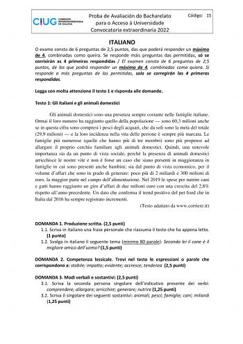 Proba de Avaliación do Bacharelato para o Acceso á Universidade Convocatoria extraordinaria 2022 Código 15 ITALIANO O exame consta de 6 preguntas de 25 puntos das que poderá responder un máximo de 4 combinadas como queira Se responde máis preguntas das permitidas só se corrixirán as 4 primeiras respondidas  El examen consta de 6 preguntas de 25 puntos de las que podrá responder un máximo de 4 combinadas como quiera Si responde a más preguntas de las permitidas solo se corregirán las 4 primeras …