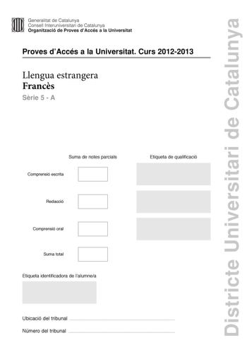 Districte Universitari de Catalunya Generalitat de Catalunya Consell lnteruniversitari de Catalunya Organització de Proves dAccés a la Universitat Proves dAccés a la Universitat Curs 20122013 Llengua estrangera Francs Srie 5  A Suma de notes parcials Comprensió escrita Redacció Comprensió oral Suma total Etiqueta identificadora de lalumnea Etiqueta de qualificació Ubicació del tribunal  Número del tribunal  UNE JEUNESSE BOTOXÉE Elles ont pris la décision ensemble Cette peau qui tombe ces seins …