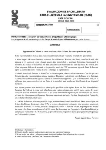 EVALUACIÓN DE BACHILLERATO PARA EL ACCESO A LA UNIVERSIDAD EBAU FASE GENERAL CURSO 20192020 MATERIA FRANCÉS 2 Convocatoria Instrucciones Se elegirán las tres primeras preguntas de UN solo grupo Las preguntas 4 y 5 serán elegidas del Grupo A o del Grupo B libremente por cada alumno GRUPO A Apprendre le Code de la route en classe  dans lAisne des cours gratuits au lycée Cette expérimentation menée dans plusieurs établissements en Thiérache pourrait tre généralisée  Vous risquez 68 euros damende e…