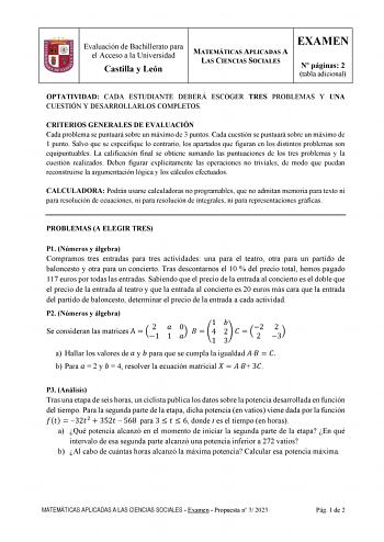 Evaluación de Bachillerato para el Acceso a la Universidad Castilla y León MATEMÁTICAS APLICADAS A LAS CIENCIAS SOCIALES EXAMEN N páginas 2 tabla adicional OPTATIVIDAD CADA ESTUDIANTE DEBERÁ ESCOGER TRES PROBLEMAS Y UNA CUESTIÓN Y DESARROLLARLOS COMPLETOS CRITERIOS GENERALES DE EVALUACIÓN Cada problema se puntuará sobre un máximo de 3 puntos Cada cuestión se puntuará sobre un máximo de 1 punto Salvo que se especifique lo contrario los apartados que figuran en los distintos problemas son equipun…