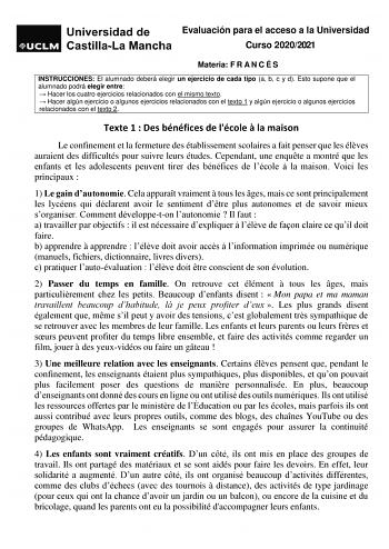 Evaluación para el acceso a la Universidad Curso 20202021 Materia F R A N C É S INSTRUCCIONES El alumnado deberá elegir un ejercicio de cada tipo a b c y d Esto supone que el alumnado podrá elegir entre  Hacer los cuatro ejercicios relacionados con el mismo texto  Hacer algún ejercicio o algunos ejercicios relacionados con el texto 1 y algún ejercicio o algunos ejercicios relacionados con el texto 2 Texte 1  Des bénéfices de lécole  la maison Le confinement et la fermeture des établissement sco…