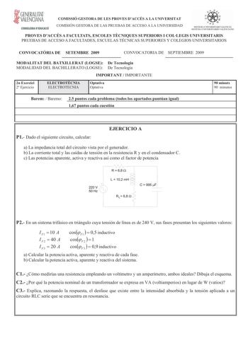 GENERALITAT VALENCIANA CONSELLERIA DEDUCACIÓ COMISSIÓ GESTORA DE LES PROVES DACCÉS A LA UNIVERSITAT COMISIÓN GESTORA DE LAS PRUEBAS DE ACCESO A LA UNIVERSIDAD PROVES DACCÉS A FACULTATS ESCOLES TCNIQUES SUPERIORS I COLLEGIS UNIVERSITARIS PRUEBAS DE ACCESO A FACULTADES ESCUELAS TÉCNICAS SUPERIORES Y COLEGIOS UNIVERSITARIOS CONVOCATRIA DE SETEMBRE 2009 CONVOCATORIA DE SEPTIEMBRE 2009 MODALITAT DEL BATXILLERAT LOGSE De Tecnologia MODALIDAD DEL BACHILLERATO LOGSE De Tecnología IMPORTANT  IMPORTANTE …