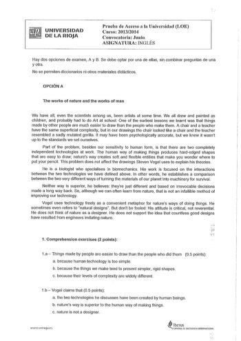 UNIVERSIDAD DE LA RIOJA Prueba de Acceso a la Universidad LOE Curso 20132014 Convocatoria Junio ASIGNATURA INGLÉS Hay dos opciones de examen A y B Se debe optar por una de ellas sin combinar preguntas de una y otra No se permiten diccionarios ni otros materiales didácticos OPCIÓN A The works of natura and the works of man We have ali even the scientists among us been artists al sorne time We ali drew and painted s children and probably had to do Art at school One of the earliest lessons we lear…