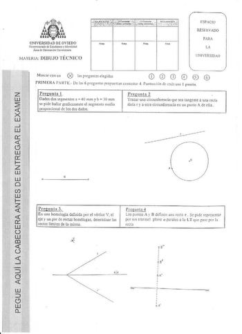 a UNIVERSIDAD DE OVJEDO lkmtctMOtc Estwlimt1 y Movilid Asca de Oricnudóo l 1to1cmwu MATERJA DIBUJO TÉCNICO ESPACIO RESERVADO  PARA LA LINIVERSIDAfJ Jfnn1r con un lHI MltA 11T  Oc lt 6 rrcu111  propuc 1n cntctar 4 Punhiaciin Je cnJn unn I p1111 lo lreunta l Dados dos segmentos 3 b 10 mm b 30 mm se pide htJar graficu1111tc el segmente rncJia p1oporciontl de los dos dados P regu nta 2 Traur una círcuníerencia que sct tangcnlc J uru rectn dada r y a oln drcunfcrcnda en un punlQ A de ella  Q Pregunt…