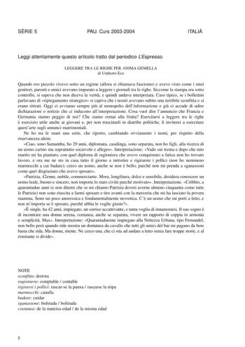 SRIE 5 PAU Curs 20032004 ITALI Leggi attentamente questo articolo tratto dal periodico LEspresso LEGGERE TRA LE RIGHE PER ANIMA GEMELLA di Umberto Eco Quando ero piccolo vivevo sotto un regime allora si chiamava fascismo e avevo visto come i miei genitori parenti e amici avevano imparato a leggere i giornali tra le righe Siccome la stampa era sotto controllo si sapeva che non diceva la verit e quindi andava interpretata Caso tipico se i bollettini parlavano di ripiegamento strategico si capiva …