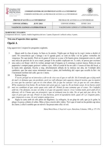 1GENERALITAT  VALENCIANA CONSELLERIA DEDUCACIÓ CULTURA I ESPORT COMISSIÓ GESTORA DE LES PROVES DACCÉS A LA UNIVERSITAT COMISIÓN GESTORA DE LAS PRUEBAS DE ACCESO A LA UNIVERSIDAD e  f fl  s 1s n r11A lJN I VlRSITARI VAL lNCIÁ SI STFMA IJNI V FRSITARIO VA I FNIANO PROVES DACCÉS A LA UNIVERSITAT CONVOCATRIA JUNY 2014 VALENCI LLENGUA I LITERATURA II PRUEBAS DE ACCESO A LA UNIVERSIDAD CONVOCATORIA JUNIO 2014 VALENCIANO LENGUA Y LITERATURA II BAREM DE LEXAMEN Comprensió del text 3 punts Anlisi lingís…