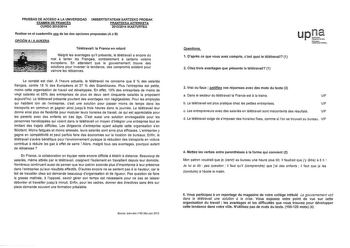 PRUEBAS DE ACCESO A LA UNIVERSIDAD EXAMEN DE FRANCÉS CURSO 20132014 UNIBERTSITATEAN SARTZEKO PROBAK FRANTSESA AZTERKETA 20132014 IKASTURTEA Realizar en el cuadernillo B de las dos opciones propuestas A o B OPCIÓN A A AUKERA Télétravail la France en retard Malgré les avantages qui présente e télétravail a encore du a a mal tenter les Franyais contrairement certains voisins européens En attendant que le gouvernement trouve des soutions pour inverser la tendance des compromis existent pour vaincre…