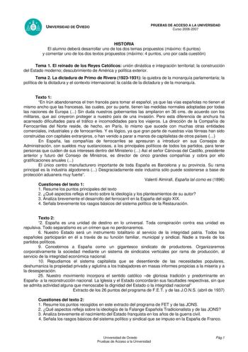 UNIVERSIDAD DE OVIEDO PRUEBAS DE ACCESO A LA UNIVERSIDAD Curso 20062007 HISTORIA El alumno deberá desarrollar uno de los dos temas propuestos máximo 6 puntos y comentar uno de los dos textos propuestos máximo 4 puntos uno por cada cuestión Tema 1 El reinado de los Reyes Católicos unión dinástica e integración territorial la construcción del Estado moderno descubrimiento de América y política exterior Tema 2 La dictadura de Primo de Rivera 19231931 la quiebra de la monarquía parlamentaria la pol…