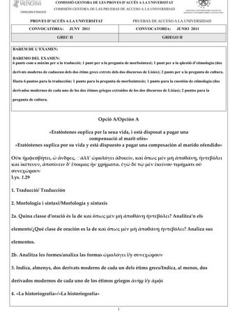 VALENCIANA CONSELLERIA DEDUCACIÓ COMISSIÓ GESTORA DE LES PROVES DACCÉS A LA UNIVERSITAT COM ISIÓN GESTORA DELASPRUEBASDEACCESO A LA UNIVERSIDAD  11  SI STEMA UNIVERSITARJ VALENC IÁ SISTEMA IJNIVERSITARIO VALENCIANO PROVES DACCÉS A LA UNIVERSITAT CONVOCATRIA JUNY 2011 PRUEBAS DE ACCESO A LA UNIVERSIDAD CONVOCATORIA JUNIO 2011 GREC II GRIEGO II BAREM DE LEXAMEN BAREMO DEL EXAMEN 6puntscom amxim peralatraducció1puntperalapreguntademorfosintaxi1puntperalaqestiódetimologiados derivatsmodernsdecadasc…