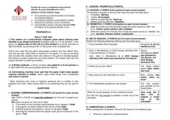 Pruebas de acceso a enseñanzas universitarias oficiales de grado Bachillerato LOE IDIOMA EXTRANJERO Inglés  No se permite el uso del diccionario ni de ningún otro material didáctico  Las preguntas deberán ser respondidas en Inglés  Duración de la prueba 1 hora y 30 minutos  Esta hoja no se entrega y hay que responder todos los bloques de la propuesta elegida A o B PROPUESTA A BULLY1 FOR YOU 1The makers of a controversial computer game about bullying have decided to go ahead and launch it despit…