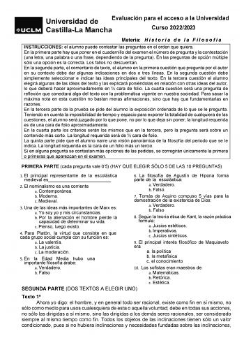 Evaluación para el acceso a la Universidad Curso 20222023 Materia H i s t o r i a d e l a F i l o s o f í a INSTRUCCIONES el alumno puede contestar las preguntas en el orden que quiera En la primera parte hay que poner en el cuadernillo del examen el número de pregunta y la contestación una letra una palabra o una frase dependiendo de la pregunta En las preguntas de opción múltiple sólo una opción es la correcta Los fallos no descuentan En la segunda parte el comentario de texto el alumno en la…