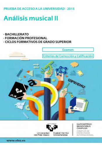 UNIBERTSITATERA SARTZEKO PROBAK 2015eko UZTAILA ANALISI MUSIKALA II PRUEBAS DE ACCESO A LA UNIVERSIDAD JULIO 2015 ANÁLISIS MUSICAL II Este examen tiene dos opciones Debes contestar a una de ellas No olvides incluir el código en cada una de las hojas de examen La duración del examen es de 90 minutos Las dos opciones del examen constan de los dos mismos apartados 1Comentario y análisis de la obra 7 puntos Para la realización del análisis y comentario se escuchará varias veces la obra o un fragmen…