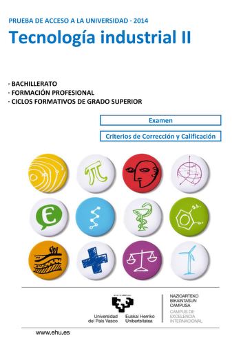 PRUEBA DE ACCESO A LA UNIVERSIDAD  2014 Tecnología industrial II  BACHILLERATO  FORMACIÓN PROFESIONAL  CICLOS FORMATIVOS DE GRADO SUPERIOR 1 Examen 1 Criterios de Corrección y Calificación wwwehues Universidad Euskal Herriko del País Vasco Unibertsitatea NAZIOARTEKO BIKAINTASUN CAMPUSA CAMPUS DE EXCELENCIA INTERNACIONAL antazabal zu u Universidad Euskal Herriko del País Vasco Unibertsitatea UNIBERTSITATERA SARTZEKO PROBAK 2014eko UZTAILA INDUSTRIATEKNOLOGIA II PRUEBAS DE ACCESO A LA UNIVERSIDAD…