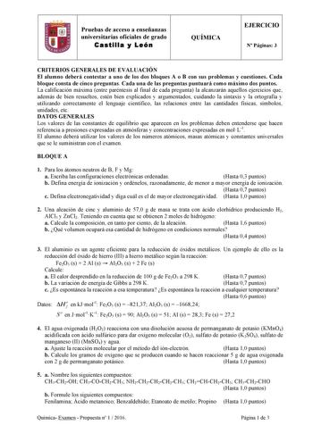 B Pruebas de acceso a enseñanzas universitarias oficiales de grado Castilla y León QUÍMICA EJERCICIO N Páginas 3 CRITERIOS GENERALES DE EVALUACIÓN El alumno deberá contestar a uno de los dos bloques A o B con sus problemas y cuestiones Cada bloque consta de cinco preguntas Cada una de las preguntas puntuará como máximo dos puntos La calificación máxima entre paréntesis al final de cada pregunta la alcanzarán aquellos ejercicios que además de bien resueltos estén bien explicados y argumentados c…