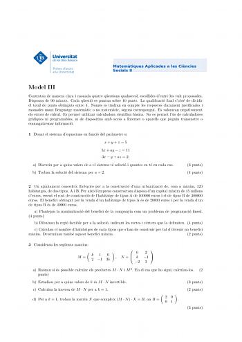 Model 3 Model III Contestau de manera clara i raonada una de les dues opcions proposades Es disposa de Contestau de manera clara i raonada quatre questions qualssevol escollides dentre les vuit proposades 90 minuts Disposau de 90 minuts Cada questio es puntua sobre 10 punts La qualicacio nal sobte de dividir el total de puCntasdoabtqinugeusttsioenetsrep4u nNtuoma essoebsretin1d0rapnuenntscomLpate qleusarleispcoasctieos clanraalmsenotbjtuestdiecaddievsidi ir el total raonades eunsatnret l4lengEu…