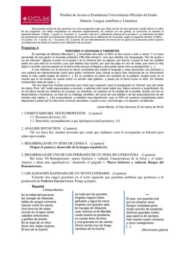 Pruebas de Acceso a Enseñanzas Universitarias Oficiales de Grado Materia Lengua castellana y Literatura Esta prueba consta de dos opciones con cinco preguntas cada una Elija una de las dos opciones puede alterar el orden de las preguntas Las faltas ortográficas se valorarán negativamente En relación con las grafías la corrección se atendrá al siguiente baremo 3 faltas 1 punto 4 2 puntos 5 3 puntos más de 5 calificación máxima de la prueba 4 La reiteración de faltas de acentuación supondrá una d…