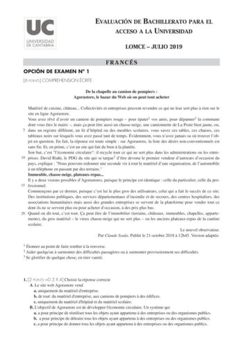 EVALUACIÓN DE BACHILLERATO PARA EL ACCESO A LA UNIVERSIDAD LOMCE  JULIO 2019 OPCIÓN DE EXAMEN N 1 6 POINTS COMPREHENSION ÉCRITE FRANCÉS De la chapelle au camion de pompiers  Agorastore le bazar du Web o on peut tout acheter Matériel de cuisine chteau Collectivités et entreprises peuvent revendre ce qui ne leur sert plus  rien sur le site en ligne Agorastore Vous avez rvé davoir un camion de pompiers rouge  pour épater1 vos amis pour dépanner2 la commune dont vous tes le maire  mais a peut tre a…