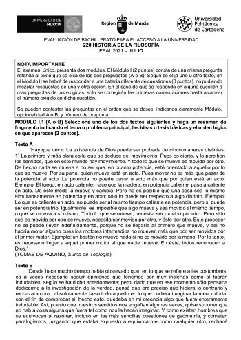 EVALUACIÓN DE BACHILLERATO PARA EL ACCESO A LA UNIVERSIDAD 220 HISTORIA DE LA FILOSOFÍA EBAU2021  JULIO NOTA IMPORTANTE El examen único presenta dos módulos El Módulo I 2 puntos consta de una misma pregunta referida al texto que se elija de los dos propuestos A o B Según se elija uno u otro texto en el Módulo II se habrá de responder a una batería diferente de cuestiones 8 puntos no pudiendo mezclar respuestas de una y otra opción En el caso de que se responda en alguna cuestión a más preguntas…